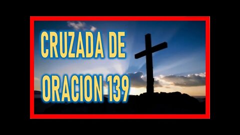 CRUZADA DE ORACION 139