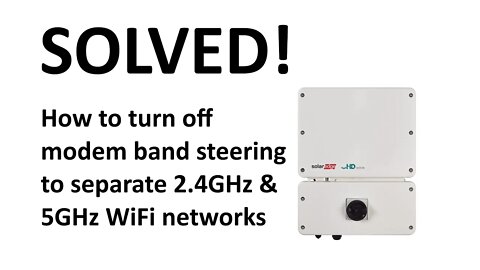 How to turn off "Band Steering" on a modem to separate the 2.4GHz & 5GHz WiFi bands