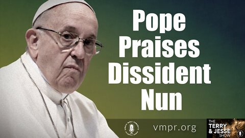 10 Jan 22, The Terry & Jesse Show: Pope Praises Dissident Nun
