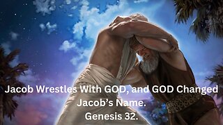 Jacob Wrestles With GOD and his name Is Changed To Israel.