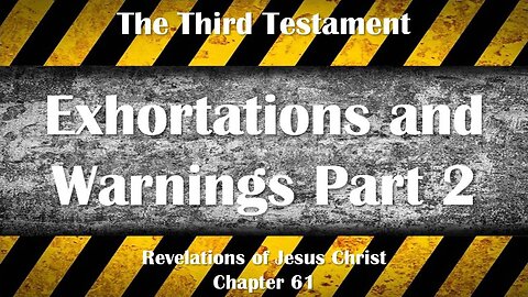 Exhortations and Warnings Part 2... Jesus Christ explains ❤️ The Third Testament Chapter 61-2