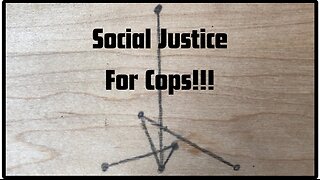 Social Justice For Cops!!!