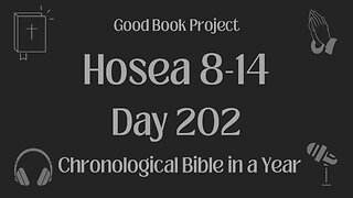 Chronological Bible in a Year 2023 - July 21, Day 202 - Hosea 8-14