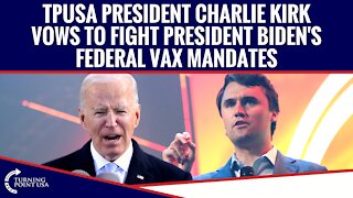 TPUSA President Charlie Kirk Vows To Fight Pres. Biden's Fed. Vax Mandates