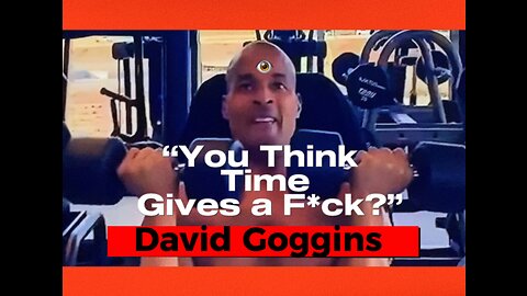 David Goggins “You think time gives a fuck?”