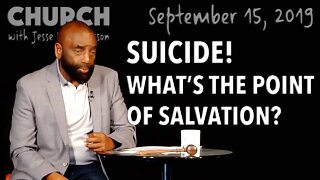 Pastor Commits Suicide: What’s the Purpose of Being Born Again? (Church 9/15/19)