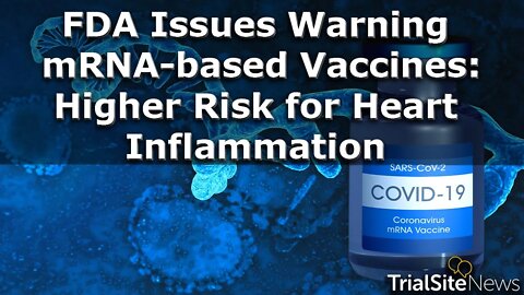 News Roundup | FDA Issues Warning About mRNA-based Vaccines: Higher Risk for Heart Inflammation