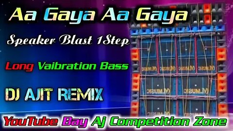 Aa Gaya Aa Gaya ( Speaker Blast 1Step Long Vaibration Bass ) Dj Ajit Remix -AJ COMPETITION ZONE