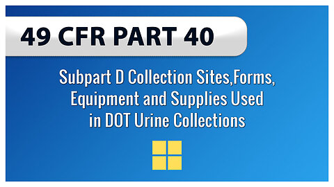 Subpart D Collection Sites, Forms, Equipment and Supplies Used in DOT Urine Collections