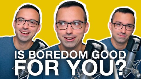 Is Boredom Good for You?