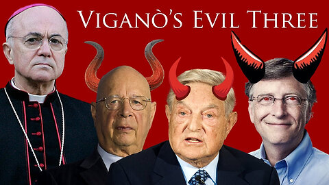 Why did Viganò call out George Soros, Klaus Schwab, and Bill Gates?