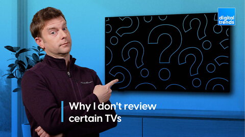 Why I don't review certain TVs