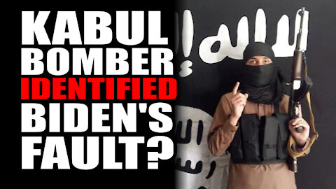 Kabul Bomber IDENTIFIED, Biden's Fault?