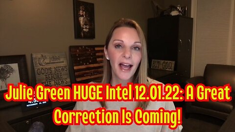 Julie Green HUGE Intel 12.01.22: A Great Correction Is Coming!