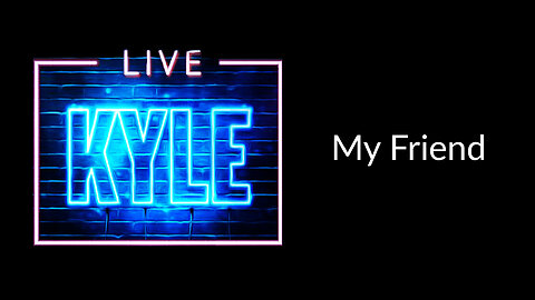 My Friend - Kyle