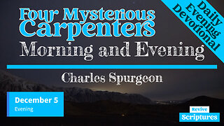 December 5 Evening Devotional | Four Mysterious Carpenters | Morning and Evening by Charles Spurgeon