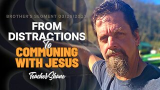 From Distractions To Communing With Jesus | Teacher Shane