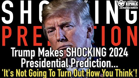 Trump Makes SHOCKING 2024 Presidential Prediction…’It’s Not Going To Turn Out How You Think’!