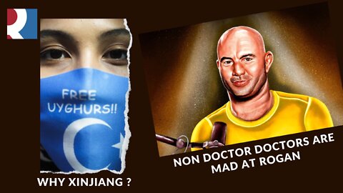 Non Doctor Doctors are Mad At Rogan, The West's Only Solution Is Delusion, Why Xinjiang