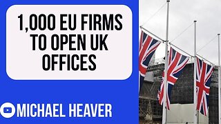 1,000 EU Firms To OPEN Offices In Brexit UK