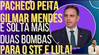 In Brazil Pacheco detonates Gilmar Mendes and drops two more bombs for STF and Lula!