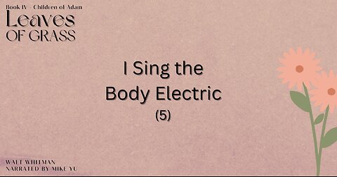 Leaves of Grass - Book 4 - I Sing the Body Electric (5) - Walt Whitman