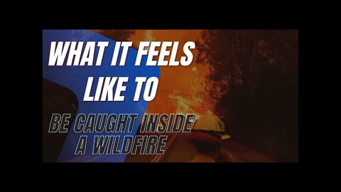 What It Feels Like to Be Caught Inside a California Wildfire