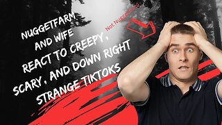 NuggetFarm and Wife React to Creepy, Scary, And Down Right Strange Tiktoks