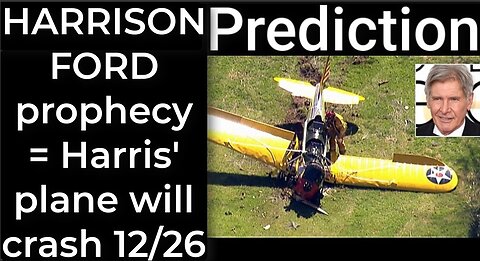 Prediction - HARRISON FORD crashes = Harris' plane will crash Dec 26