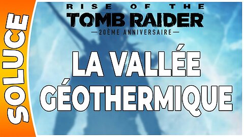 Rise of the Tomb Raider - LA VALLÉE GÉOTHERMIQUE [FR PS4]