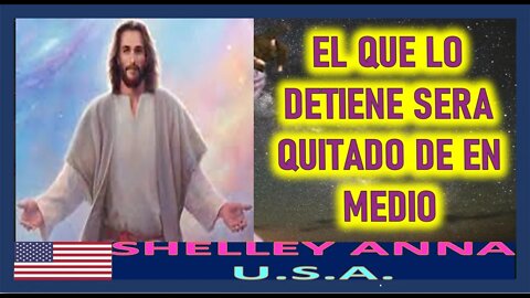 EL QUE LO DETIENE SERA QUITADO DE EN MEDIO - MENSAJE DE JESUCRISTO A SHELLEY ANNA 2