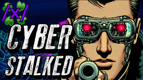 CyberStalked | 4chan /x/ Conspiracy Greentext Stories Thread