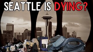 Seattle Is Dying? | What's Going On In Seattle?