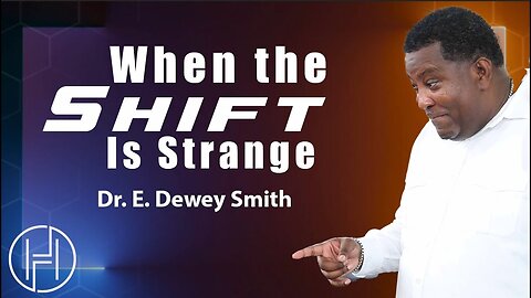 When the Shift is Strange - Dr. E. Dewey Smith