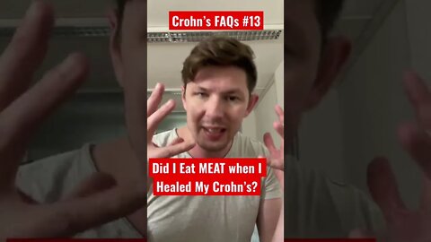Crohn’s FAQs #13: Did I Eat MEAT when I HEALED my CROHN’S DISEASE?