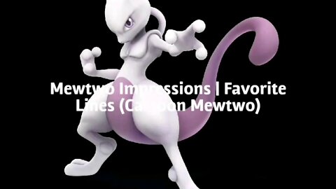 Mewtwo Impressions | Favorite Lines (Cartoon Mewtwo)