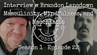 Live Stream! LIVE Interview with Brandon Lansdown on Masculinity, Mindfulness, and Macchiatos S1E22
