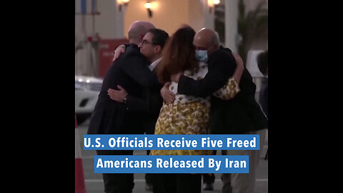 officials received the five freed Americans released by Tehran after they disembarked from