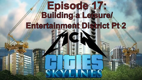 Cities Skylines Episode 17: Building a Leisure/Entertainment District Pt 2