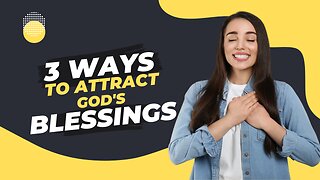 How to attract God's blessings to your life.