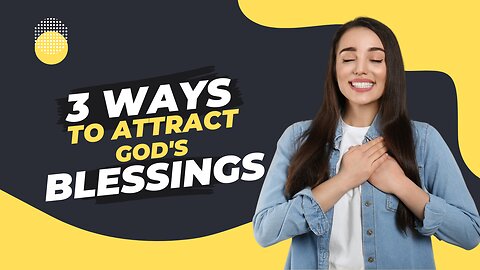 How to attract God's blessings to your life.