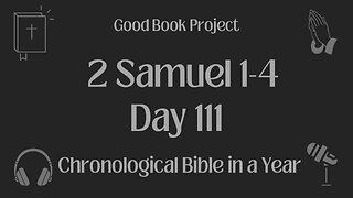 Chronological Bible in a Year 2023 - April 21, Day 111 - 2 Samuel 1-4