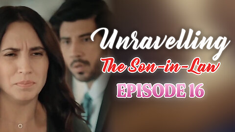 Unravelling The Son-In-Law - Episode 16