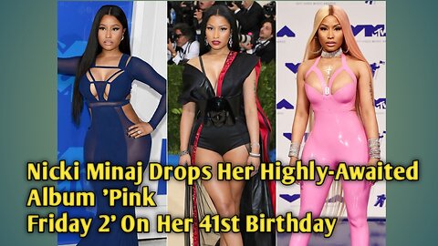 Nicki Minaj Drops Her Highly-Awaited Album 'Pink Friday 2' On Her 41st Birthday