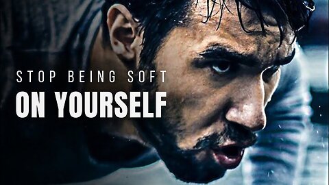 Stop Being Soft On Yourself - BEST MOTIVATIONAL SPEECH