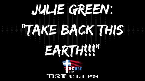 Julie Green: Take Back This Earth!!!