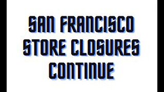 San Francisco Store Closures Continue