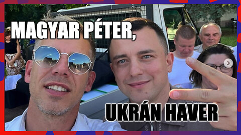 Magyarországot mocskoló ukránnal pózol Magyar Péter - Politikai Hobbista 24-06-09/1