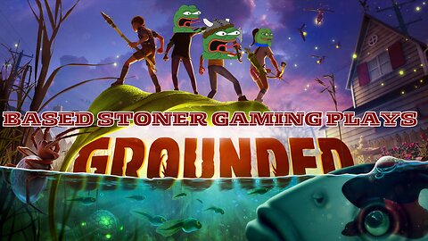 getting stoned and playing grounded ft ladydabbz