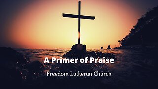 "A Primer of Praise" April 28, 2024